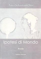 Libro "Ipotesi di mondo" di Luca Sebastiano Nisi