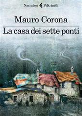 Libro "La casa dei sette ponti " di Mauro Corona