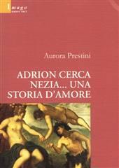 Libro "Adrion cerca Nezia... una storia d'amore" di Aurora Prestini