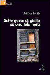 Libro "Sette gocce di giallo su una tela nera" di Mirko Tondi
