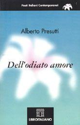 Libro "Dell'odiato amore" di Alberto Presutti