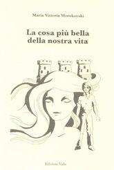 Libro "La cosa più bella della nostra vita" di Maria Vittoria Morokovski