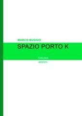 Libro "Spazio Porto K" di Marco Buggio
