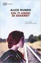 Libro "Chi ti credi di essere?" di Alice Munro