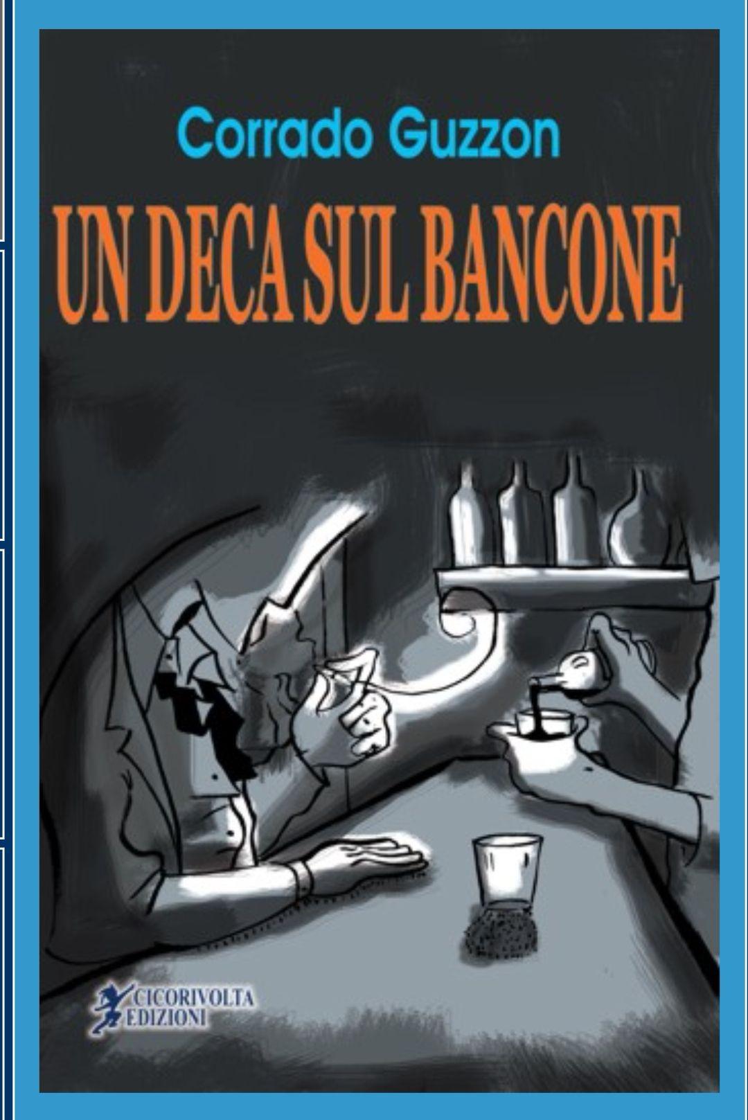 Libro "Un deca sul bancone" di Corrado Guzzon