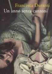 Libro "Un anno senza canzoni " di Francesca Duranti