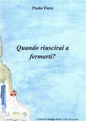 Libro "Quando riuscirai a fermarti?" di Paolo Fiore