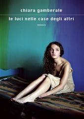 Libro "Le luci nelle case degli altri" di Chiara Gamberale