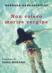 Libro "Non volevo morire vergine" di Barbara Garlaschelli
