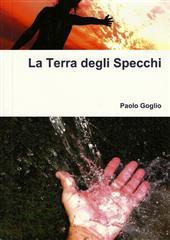 Libro "La terra degli specchi" di Paolo Goglio