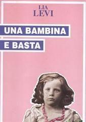 Libro "Una bambina e basta" di Lia Levi