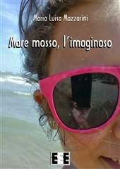 Libro "Mare mosso, l'imaginoso" di Maria Luisa Mazzarini