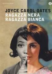 Libro "Ragazza nera ragazza bianca" di Joyce Carol Oates