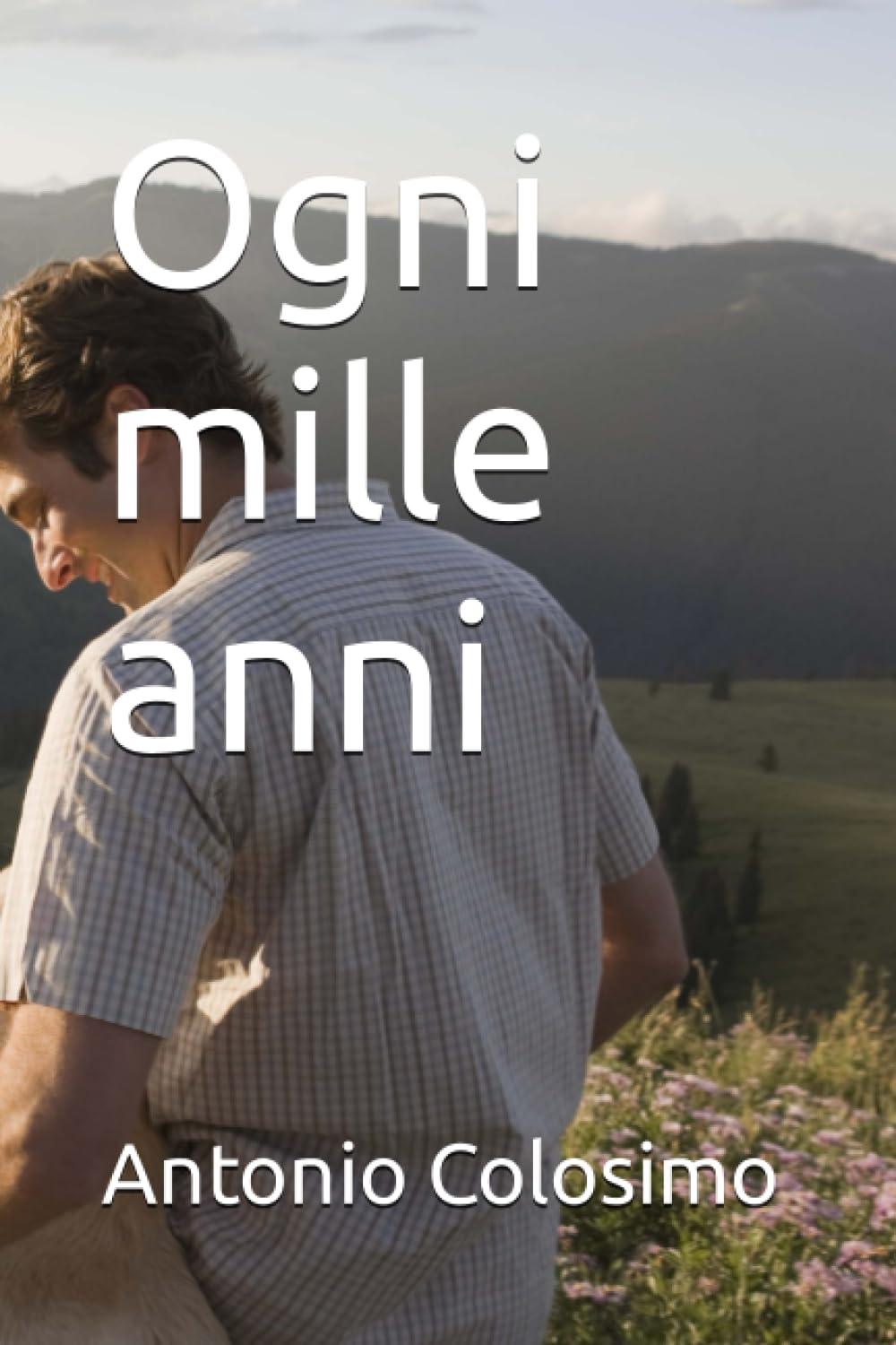 Libro "Ogni mille anni" di Antonio Colosimo