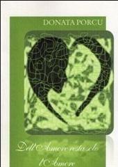 Libro "Dell'amore resta solo l'amore" di Donata Porcu
