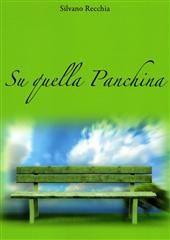 Libro "Su quella panchina" di Silvano Recchia