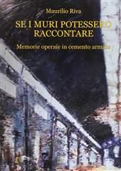 Libro "Se i muri potessero raccontare" di Maurilio Riva