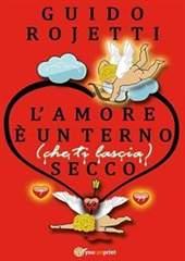 Libro "L'amore è un terno (che ti lascia) secco" di Guido Rojetti