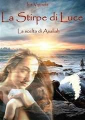 Libro "La Stirpe di Luce - La scelta di Asaliah" di Iris Vignola