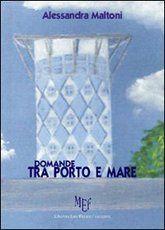 Libro "Domande tra porto e mare" di Alessandra Maltoni