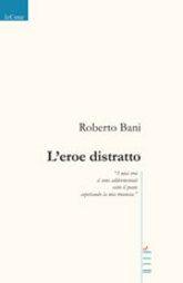 Libro "L'eroe distratto" di Roberto Bani