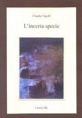 Libro "L'incerta specie" di Claudio Pagelli