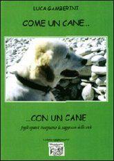 Libro "Come un cane..." di Luca Gamberini