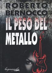 Libro "Il peso del metallo" di Roberto Bernocco