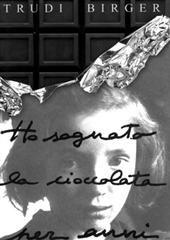 Libro "Ho sognato la cioccolata per anni" di Trudi Birger