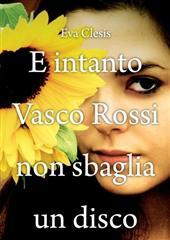 Libro "E intanto Vasco Rossi non sbaglia un disco" di Eva Clesis