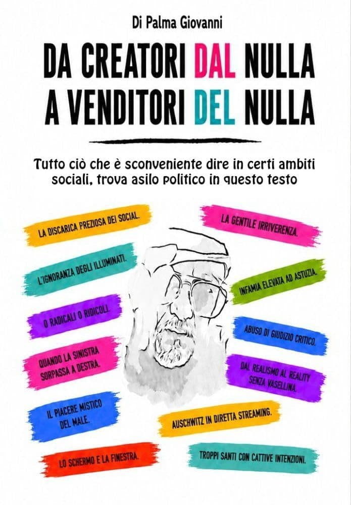 Libro "Da creatori dal nulla a venditori del nulla" di Giovanni Di Palma Libro "Da creatori dal nulla a venditori del nulla" di Giovanni Di Palma