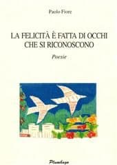 Libro "La felicità è fatta di occhi che si riconoscono" di Paolo Fiore Libro "La felicità è fatta di occhi che si riconoscono" di Paolo Fiore