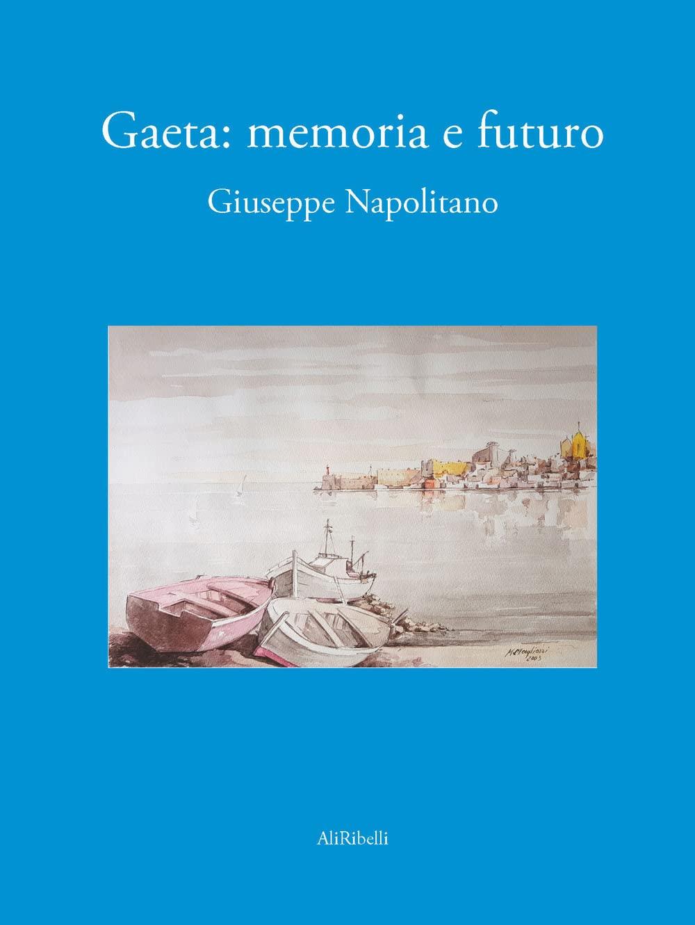 Libro "Gaeta: memoria e futuro" di Giuseppe Napolitano