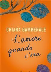 Libro "L'amore quando c'era " di Chiara Gamberale