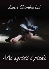 Libro "Mi sgridi i piedi" di Luca Gamberini