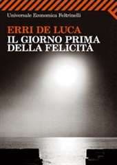 Libro "Il giorno prima della felicità " di Erri De Luca Libro "Il giorno prima della felicità " di Erri De Luca
