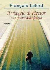 Libro "Il viaggio di Hector o la ricerca della felicità" di Francois Lelord