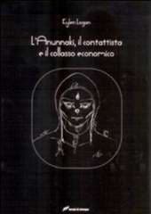 Libro "L'annunaki, il contattista e il collasso economico" di Kylen Logan Libro "L'annunaki, il contattista e il collasso economico" di Kylen Logan