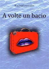 Libro "A volte un bacio" di Walter Lazzarin