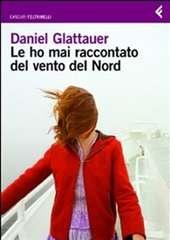 Libro "Le ho mai raccontato del vento del nord" di Daniel Glattauer