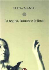 Libro "La regina, l'amore e la forza" di Elena Maneo