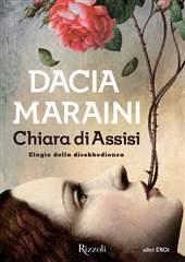 Libro "Chiara di Assisi. Elogio della disobbedienza" di Dacia Maraini