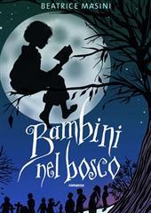 Libro "Bambini nel bosco" di Beatrice Masini