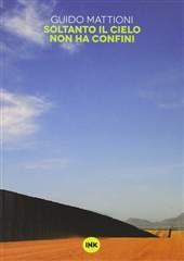 Libro "Soltanto il cielo non ha confini" di Guido Mattioni
