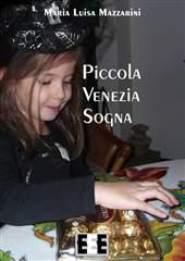 Libro "Piccola Venezia Sogna" di Maria Luisa Mazzarini