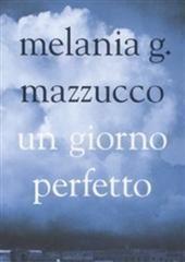 Libro "Un giorno perfetto " di Melania Gaia Mazzucco