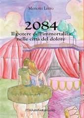 Libro "2084. Il potere dell'immortalità nelle città del dolore" di Menotti Lerro