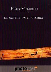 Libro "La notte non ci ricorda" di Herik Mutarelli