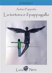 Libro "La tortora e il pappagallo" di Antimo Pappadia