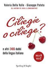 Libro "Ciliegie o ciliege? e altri 2406 dubbi della lingua italiana" di Giuseppe Patota